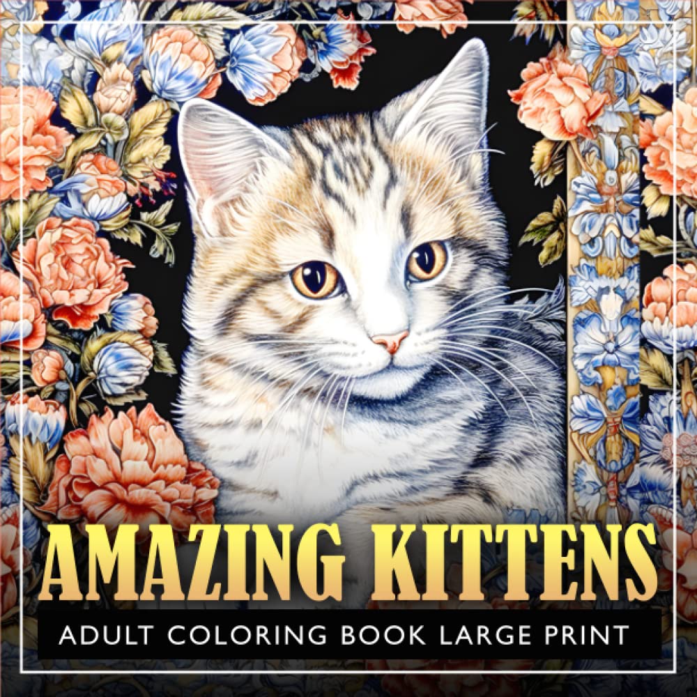 Amazing Kittens Adult Coloring Book Large Print: Cats & Kittens Coloring book for adults, Amazing Kittens Adults Coloring Book, Coloring Book with Kittens for Kids and Adults