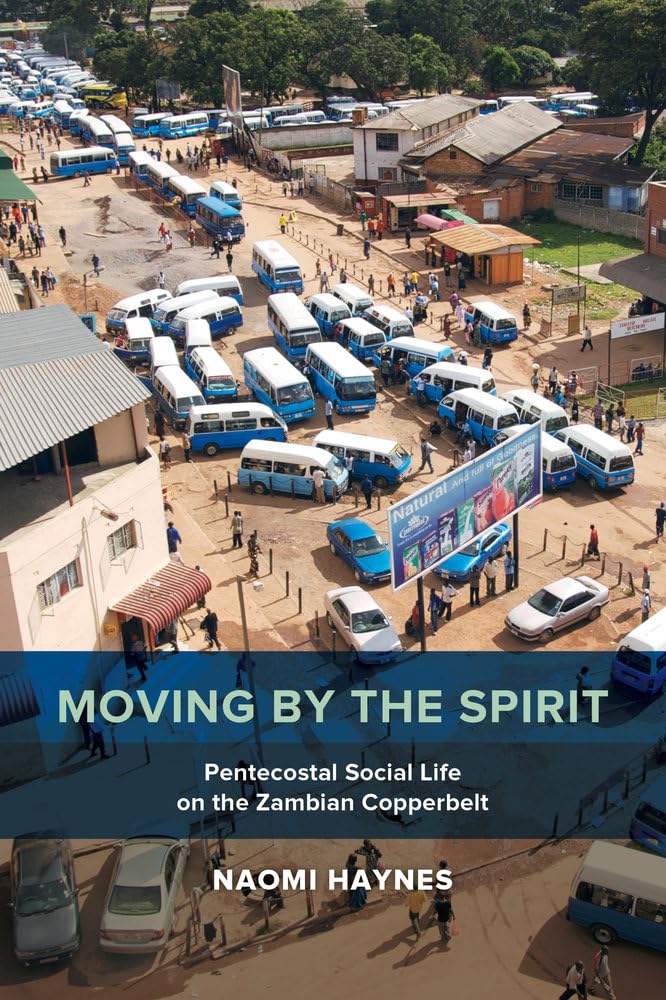 Moving by the Spirit: Pentecostal Social Life on the Zambian Copperbelt: 22 (The Anthropology of Christianity)