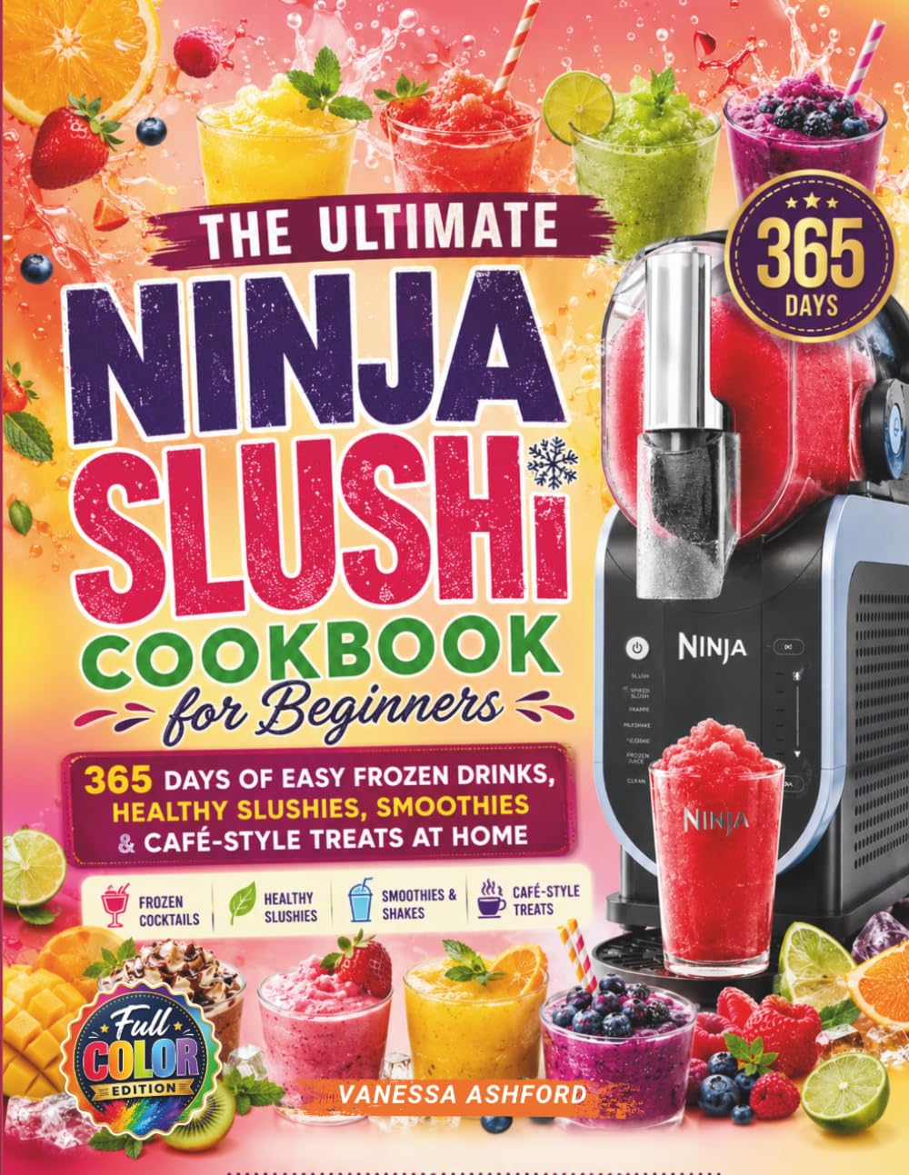 The Ultimate Ninja SLUSHi Cookbook for Beginners: 365 Days of Easy Frozen Drinks, Healthy Slushies, Smoothies and Café-Style Treats at Home