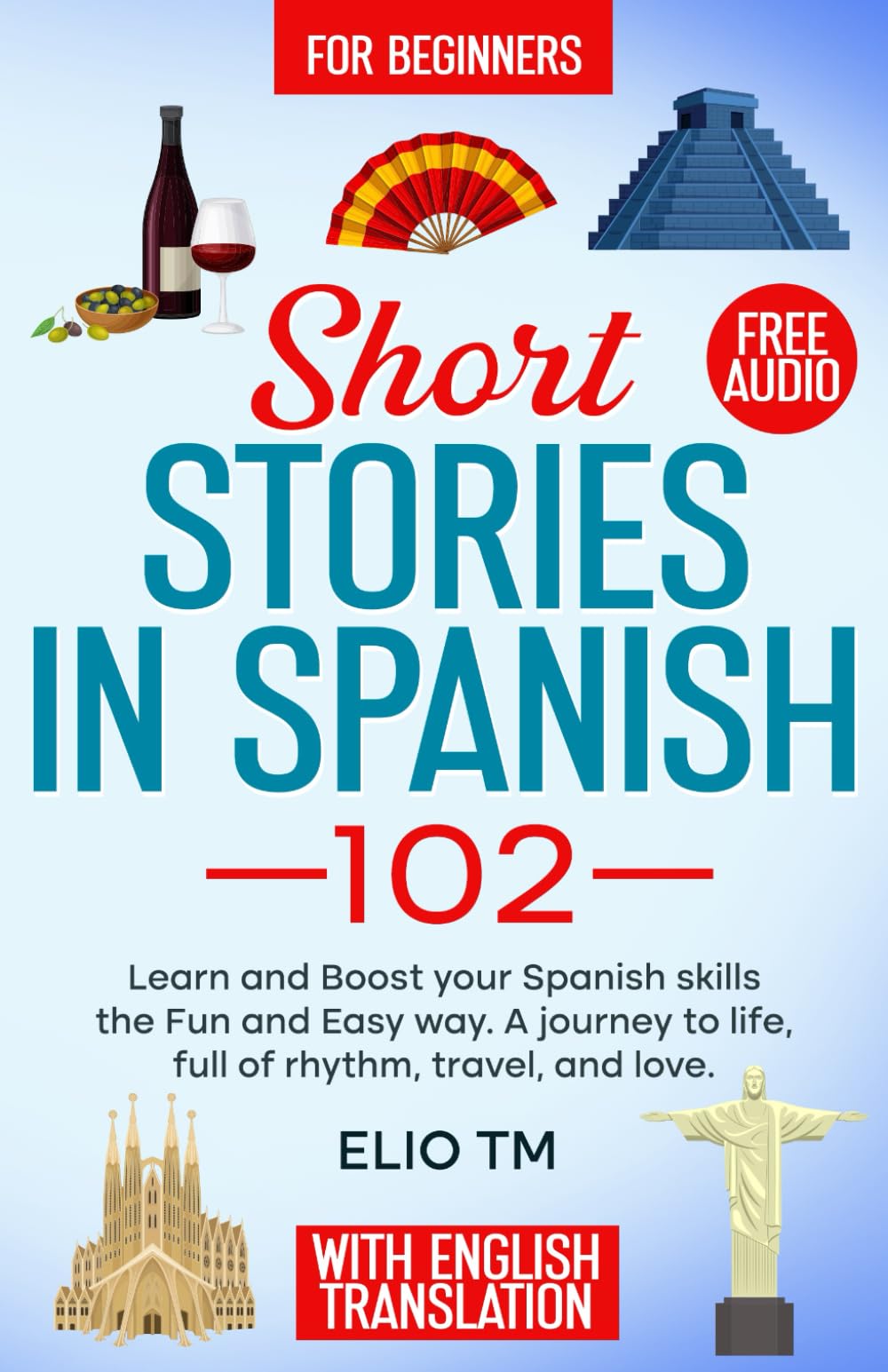 Short Stories in Spanish 102: For Beginners, Learn and boost your Spanish skills the Fun and Easy way. A Journey to Life, full of Rhythm, Travel, and Love.: 3 (Easy Spanish)