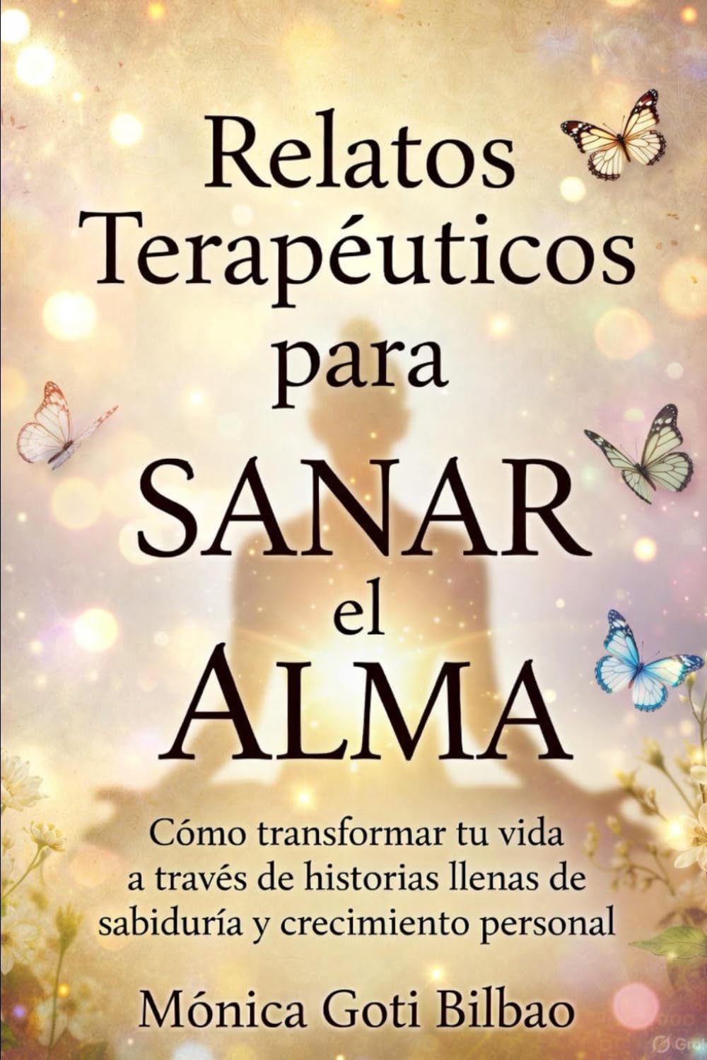 Relatos Terapéuticos para Sanar el Alma: Como Transformar tu Vida a Través de Historias Llenas de Sabiduría y Crecimiento Personal
