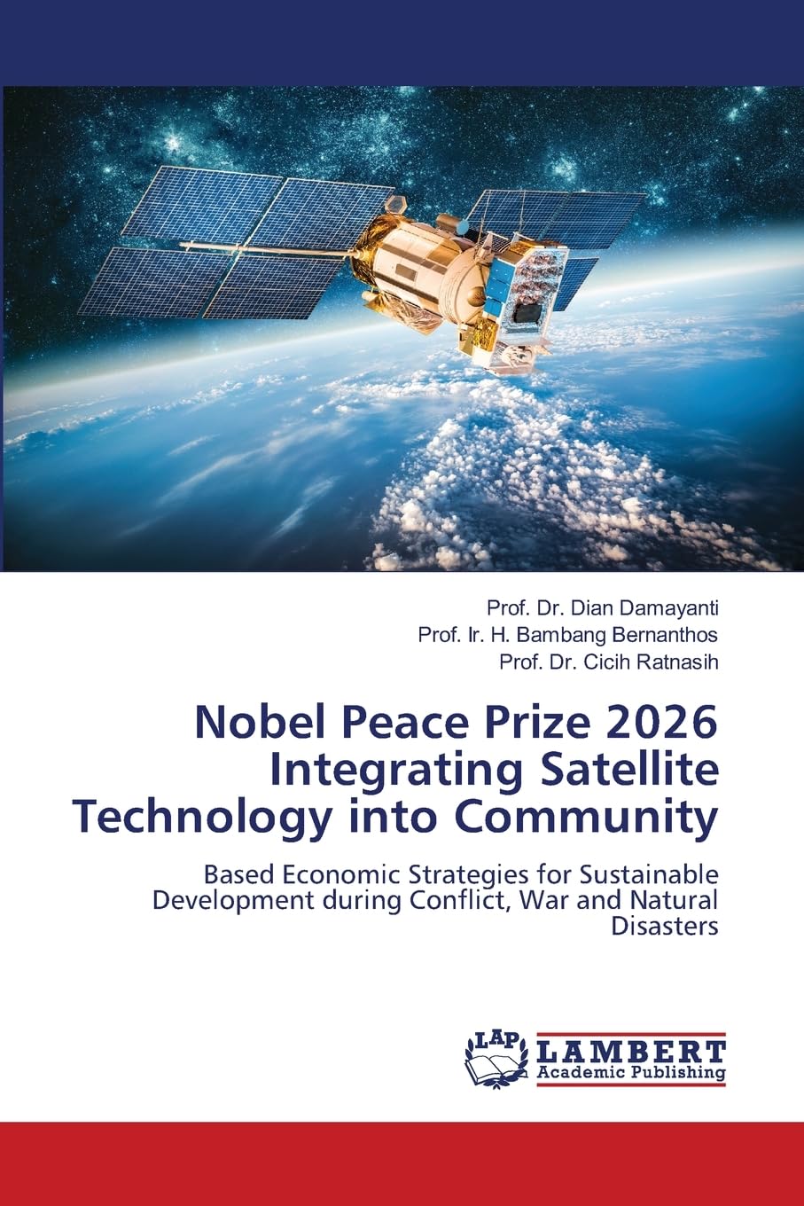 Nobel Peace Prize 2026 Integrating Satellite Technology into Community: Based Economic Strategies for Sustainable Development during Conflict, War and Natural Disasters