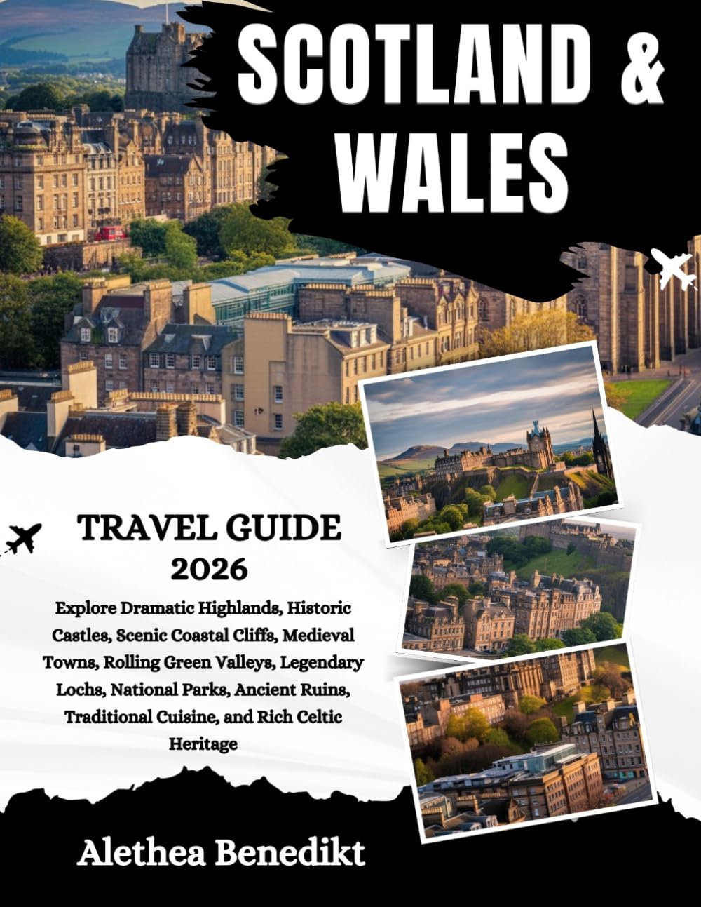 Scotland and Wales Travel Guide 2026: Explore Dramatic Highlands, Historic Castles, Scenic Coastal Cliffs, Medieval Towns, Rolling Green Valleys, ... Traditional Cuisine, and Rich Celtic Heritage