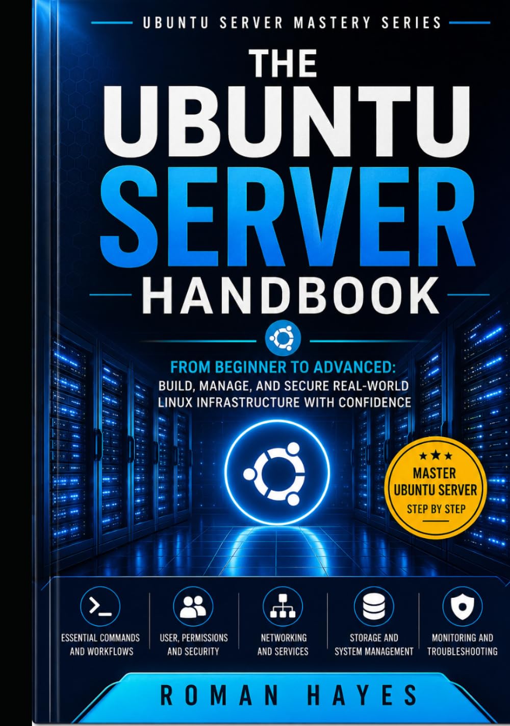 The Ubuntu Server Handbook: From Beginner to Advanced: Build, Manage, and Secure Real-World Linux Infrastructure with Confidence (Ubuntu Server Mastery Series)