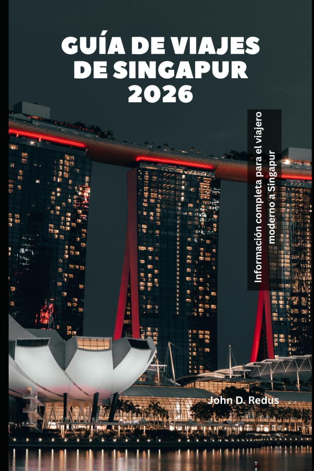 Guía de viajes de Singapur 2026: Información completa para el viajero moderno a Singapur (2026 Travel Companion)