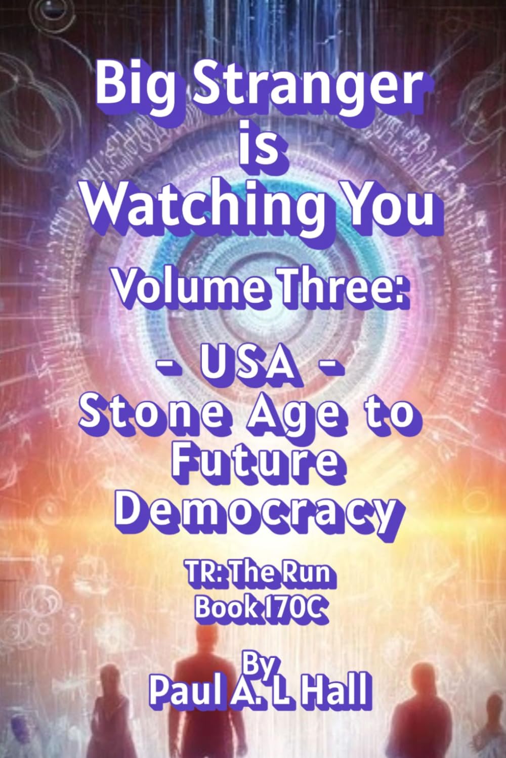 Big Stranger is Watching You, Volume Three: "USA -- Stone Age to Future Democracy": TR: The Run, Book 170C