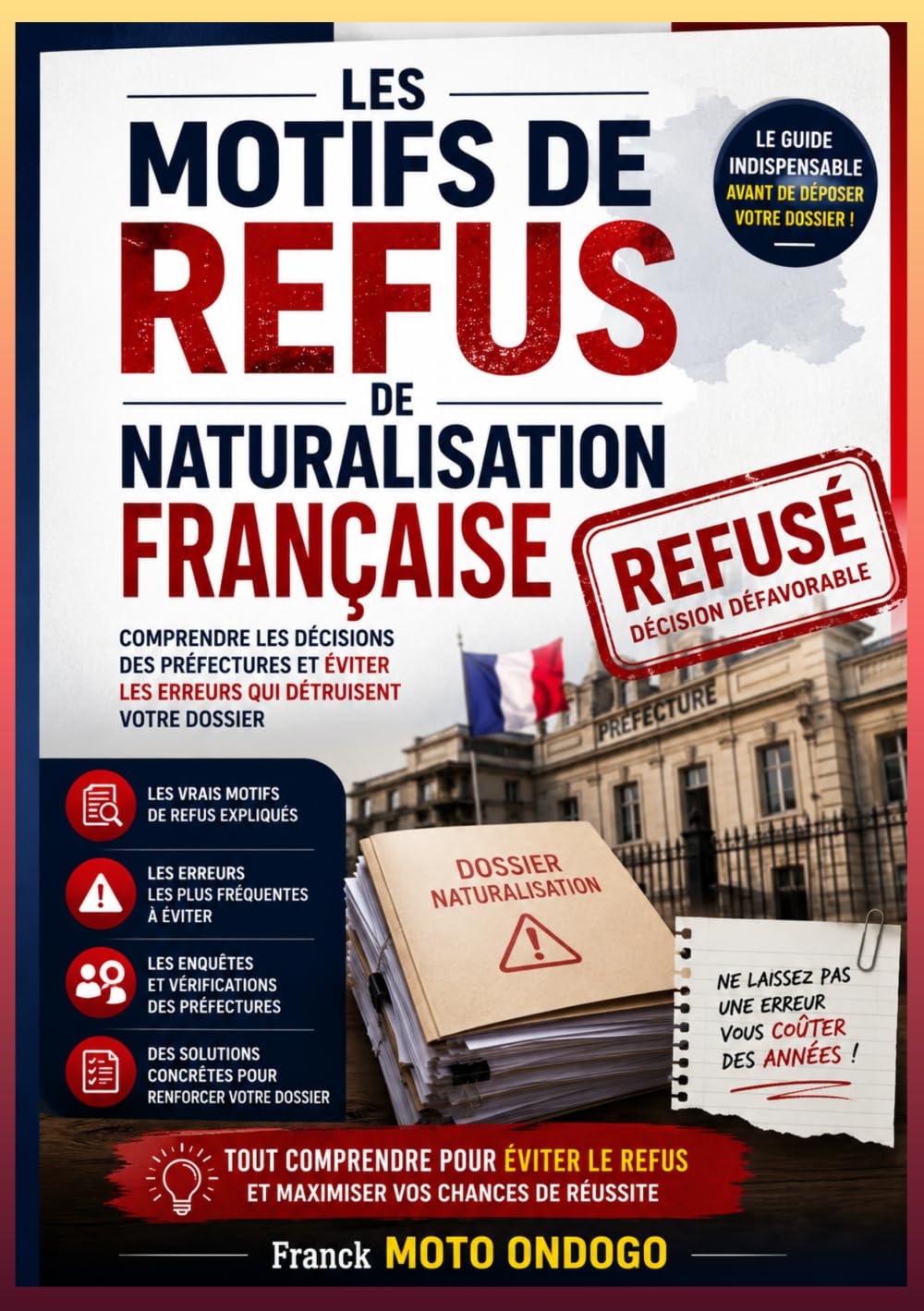 LES MOTIFS DE REFUS DE NATURALISATION FRANÇAISE: Comprendre les décisions des préfectures et éviter les erreurs qui détruisent votre dossier