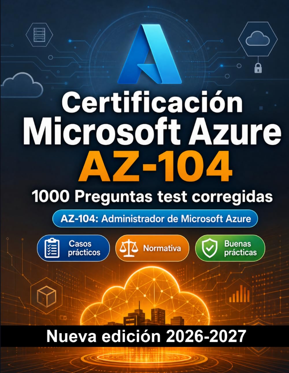 Certificación Microsoft Azure AZ-104 : Banco de tests: 1000 ejercicios: Preparación certificación: test Teoría, Casos prácticos, Normativa, Buenas prácticas, Seguridad y repaso intensivo