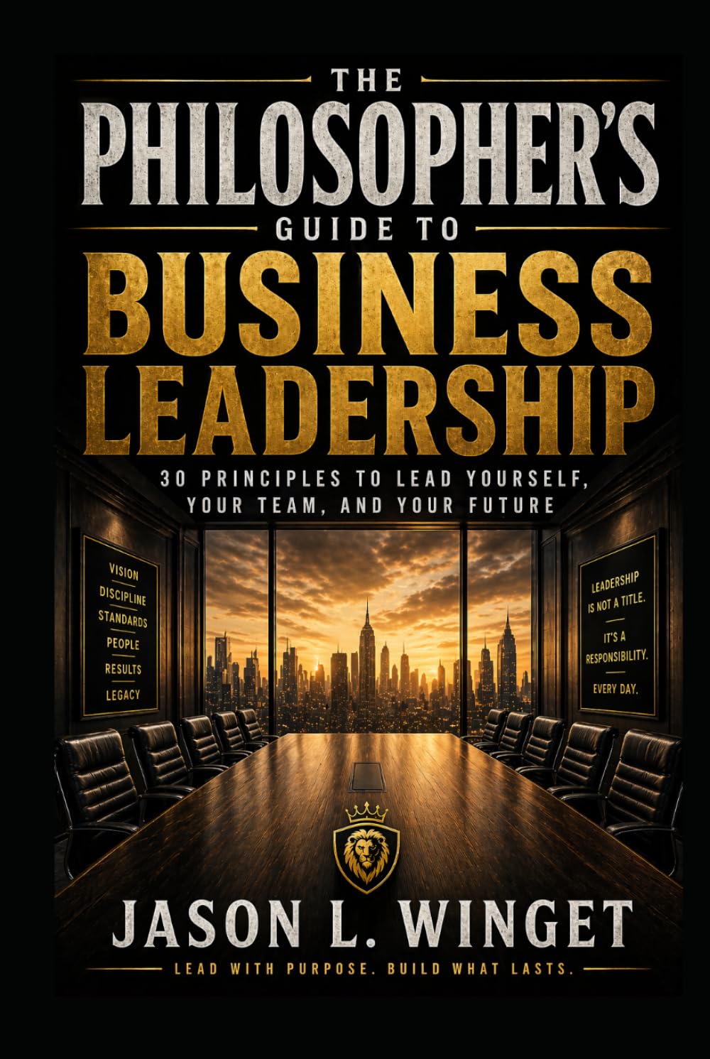 The Philosopher’s Guide to Business Leadership: Lead Yourself First. Then Lead Others. (Philosophy of the Unbreakable Mind)