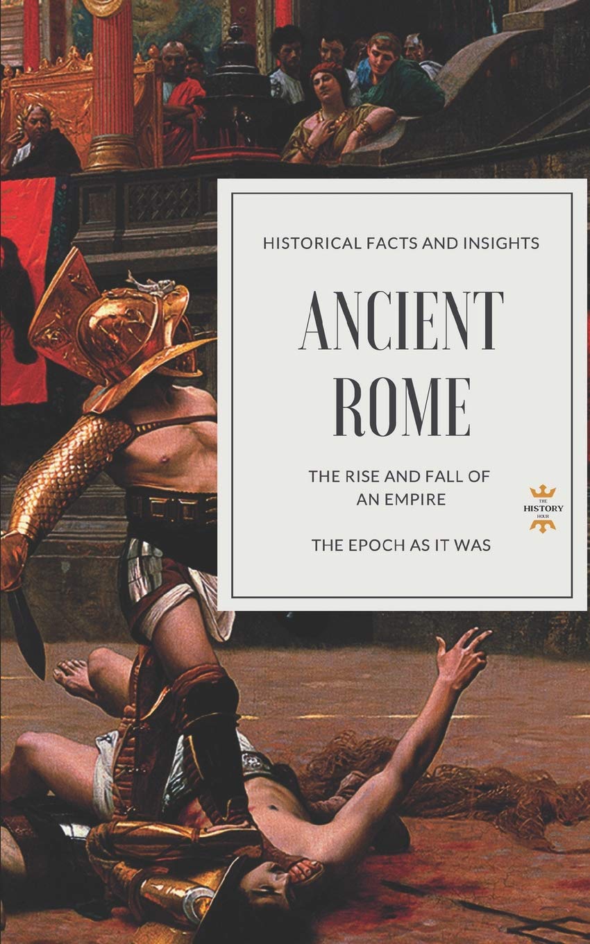 Independently Published Ancient Rome: The Rise and Fall of an Empire