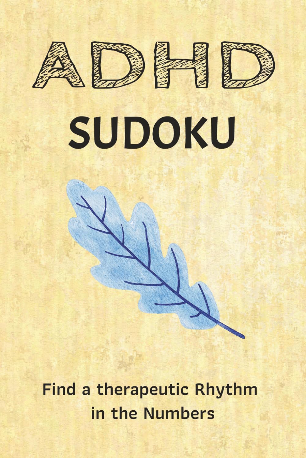 ADHD Sudoku Puzzle Book: Sudoku Puzzles for ADHD | Help Relieve Stress, Improve Concentration and Calm a racing Mind | 6x9 Inches, 140 Pages | 65+ Puzzles | Solution Included