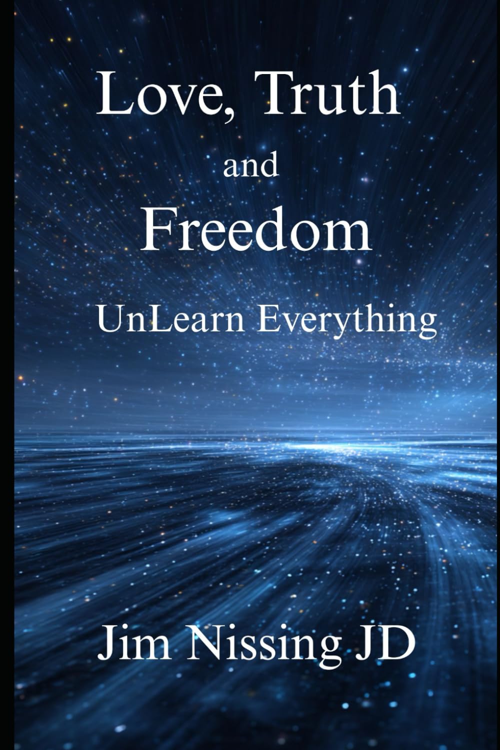 Love, Truth and Freedom: UnLearn Everything