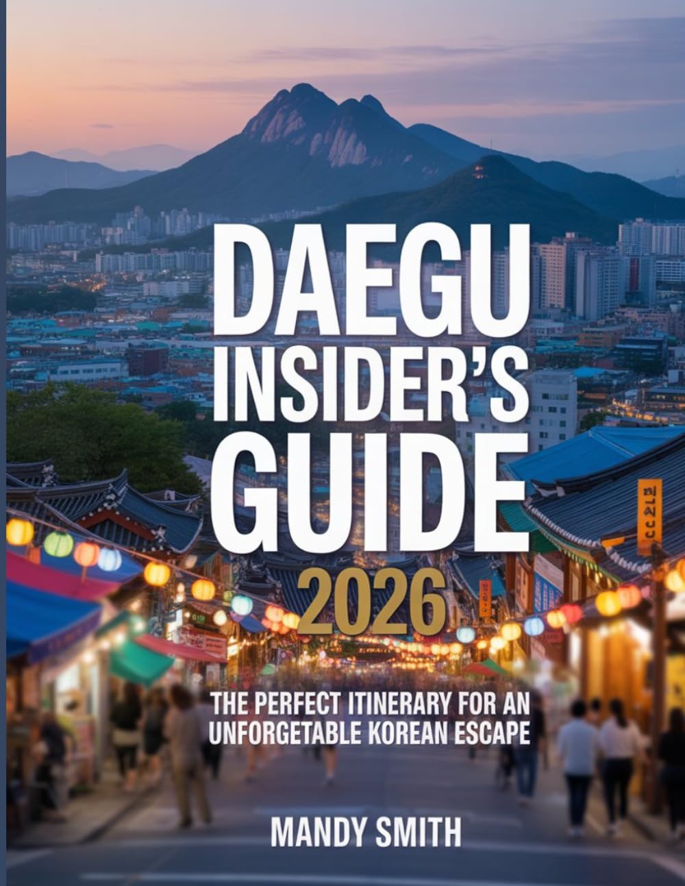 Daegu Insider's Guide 2026: The Perfect Itinerary for an Unforgettable Korean Escape