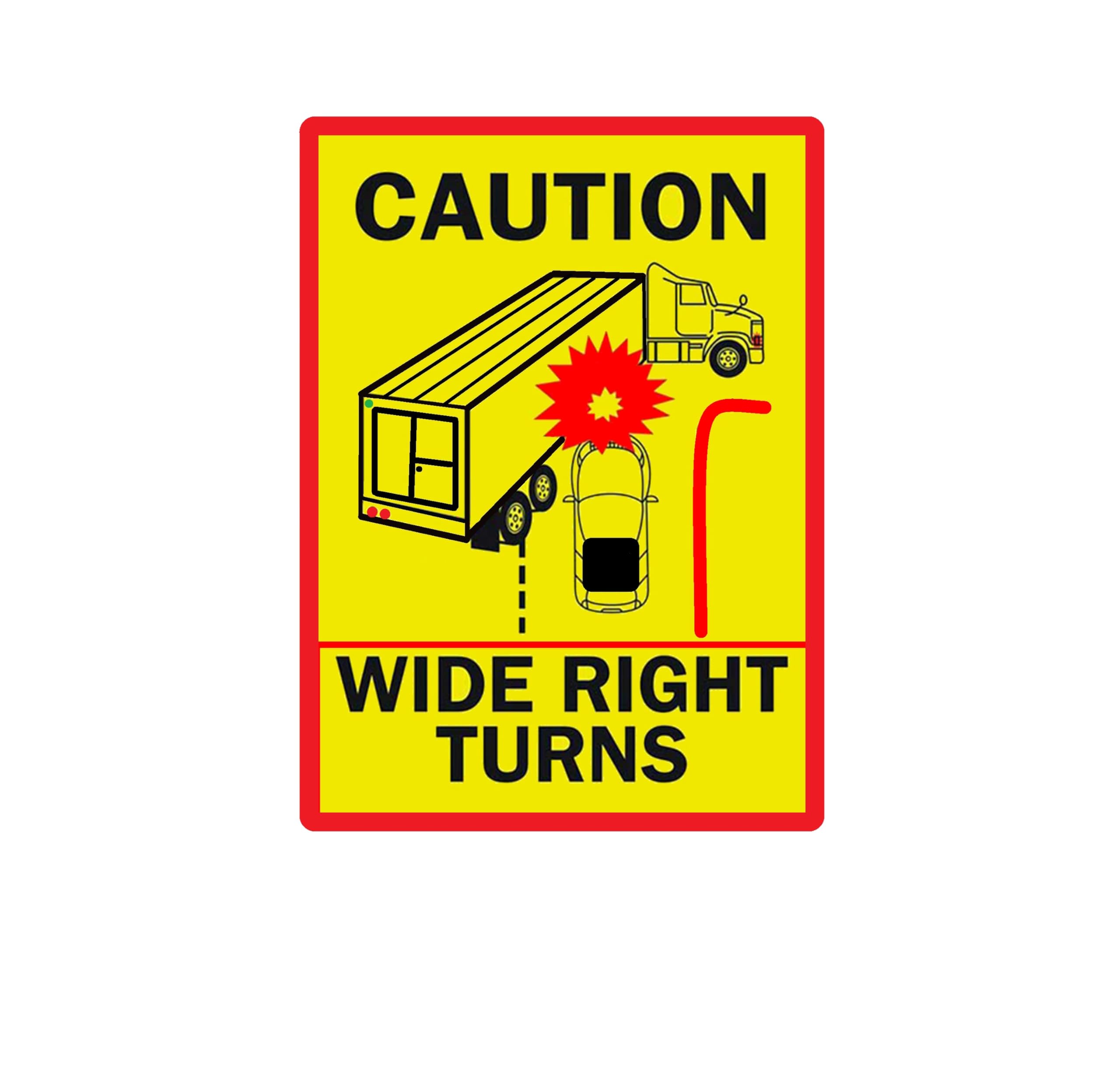 Caution This Truck Trailer Makes Wide Right Turns Adhesive Sign Vinyl Sticker Decal Rear Safety (8X4 INCH)