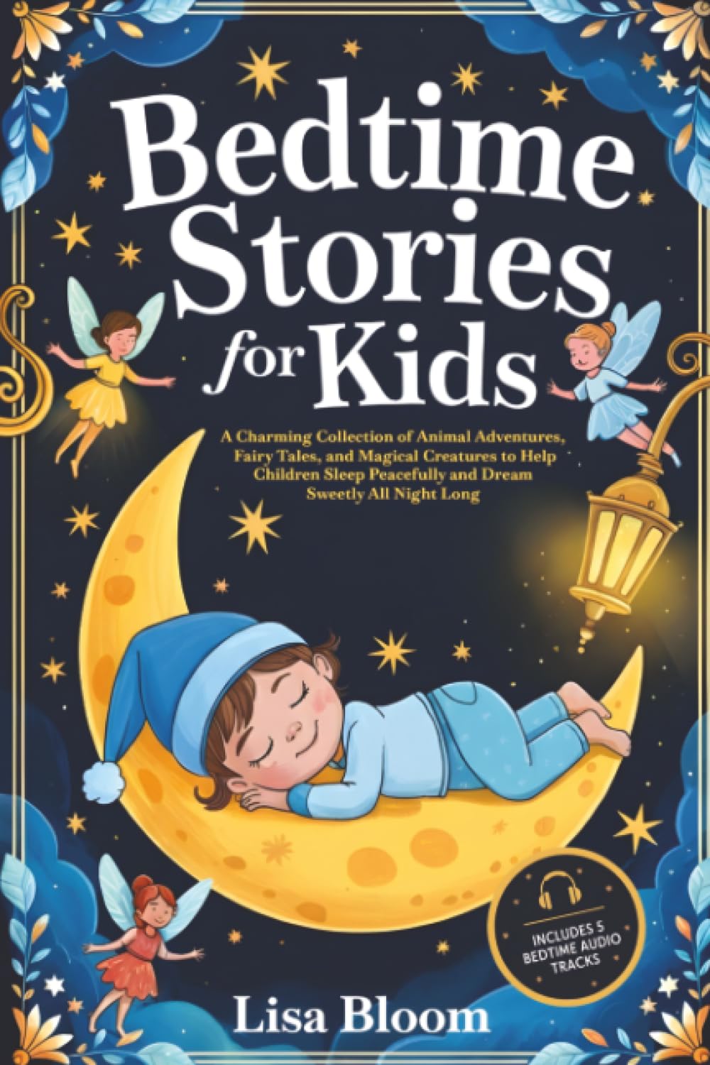 Bedtime Stories for Kids: A Charming Collection of Animal Adventures, Fairy Tales, and Magical Creatures to Help Children Sleep Peacefully and Dream ... Tales & Calming Sleep Stories for Kids)