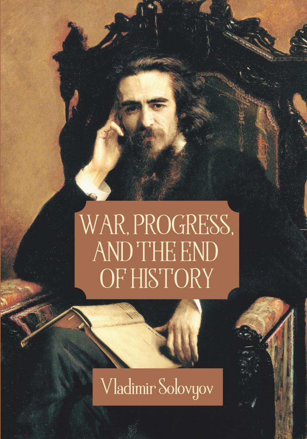 War, Progress, and The End of History: Three Conversations, Including a Short Tale of The Antichrist (Annotated)