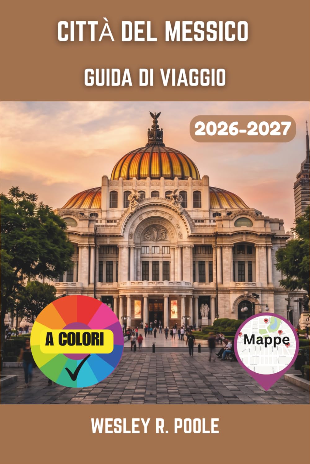 Città Del Messico Guida Di Viaggio 2026-2027: Come muoversi a Città del Messico in tutta sicurezza: itinerari, quartieri sicuri, locali imperdibili e gite di un giorno a Teotihuacan e Xochimilco