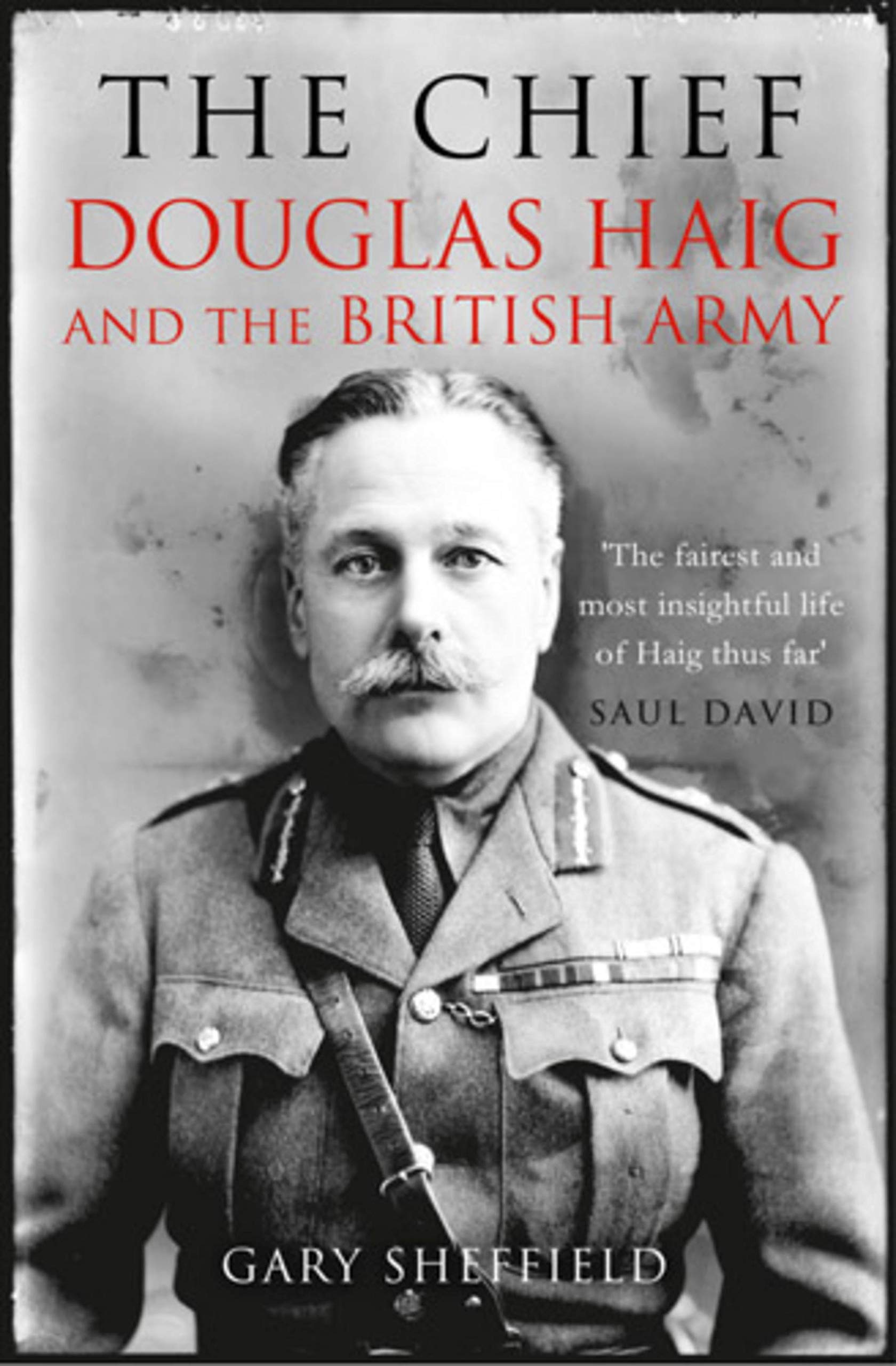 The Chief Douglas Haig and the British Army by Gary Sheffield (Paperback Book)