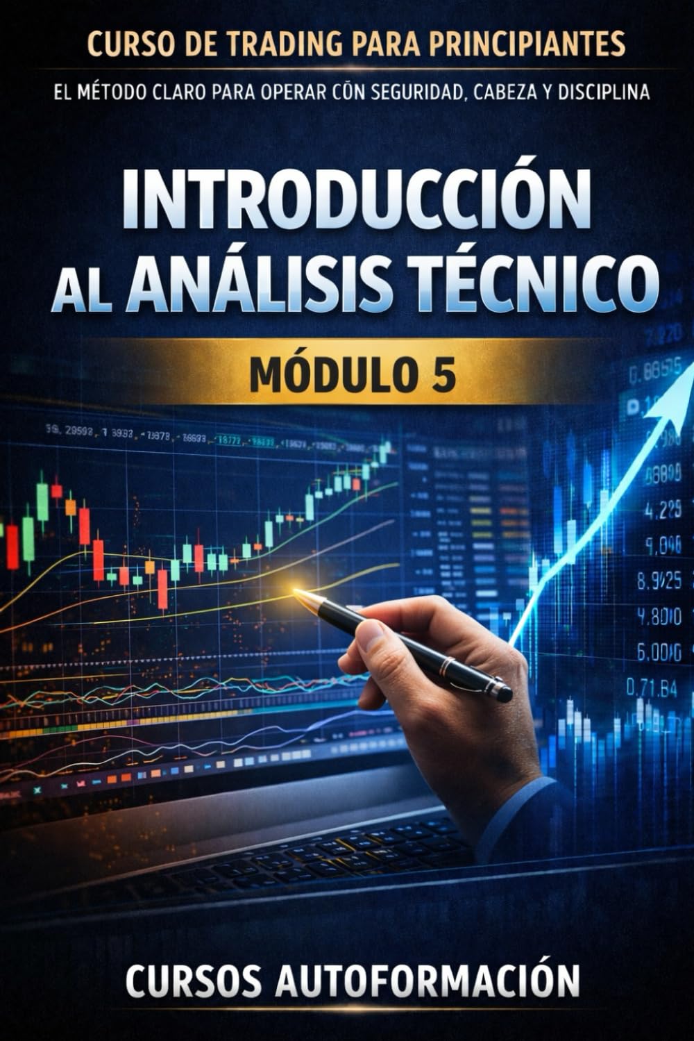 Curso de trading para principiantes: el Método Claro para Operar con Seguridad, Cabeza y Disciplina: MÓDULO 5 - Introducción al Análisis Técnico