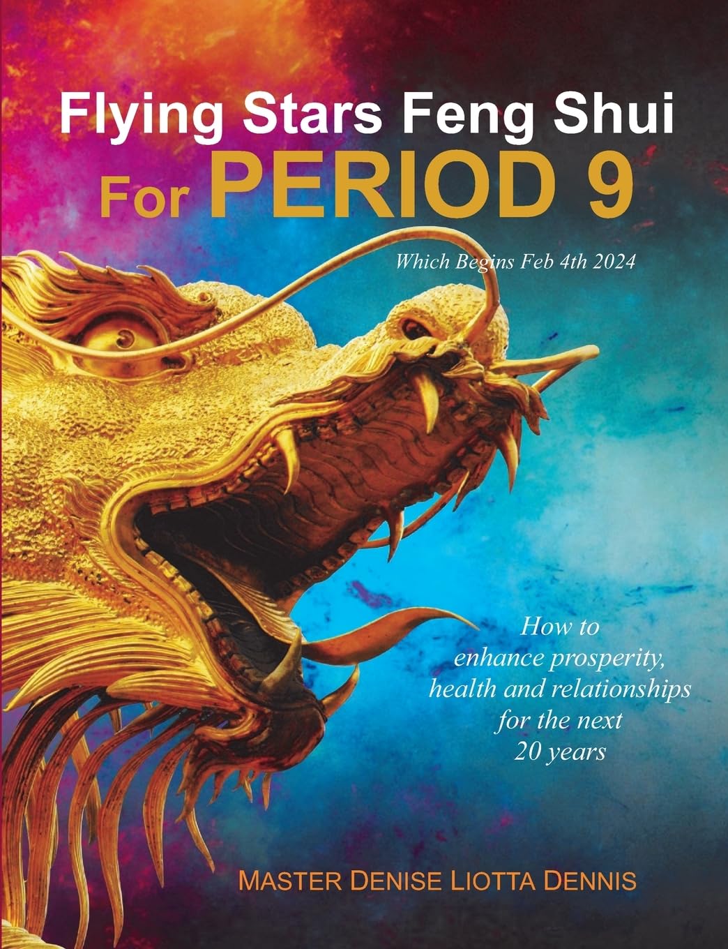 - Flying Stars Feng Shui for Period 9: How to enhance prosperity, health and relationships for the next 20 years