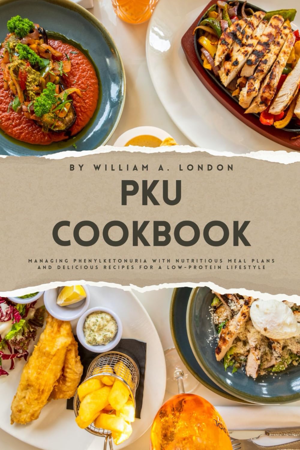 PKU Cookbook: Managing Phenylketonuria with Nutritious Meal Plans and Delicious Recipes for a Low-Protein Lifestyle