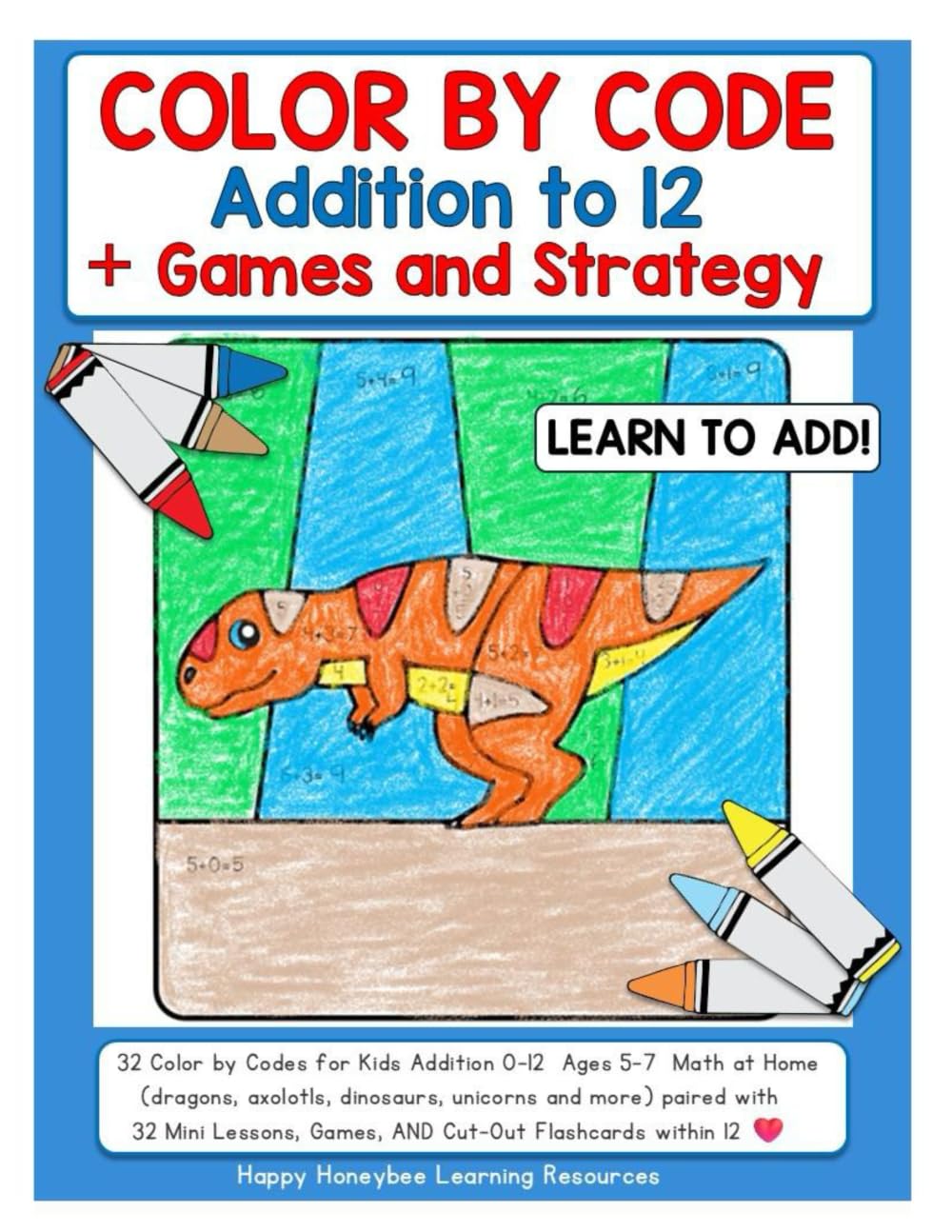 Math At Home - Learn to Add Color by Code Addition to 12 with Axolotls, Dinosaurs, Dragons, Unicorns + More: Age 5 to...