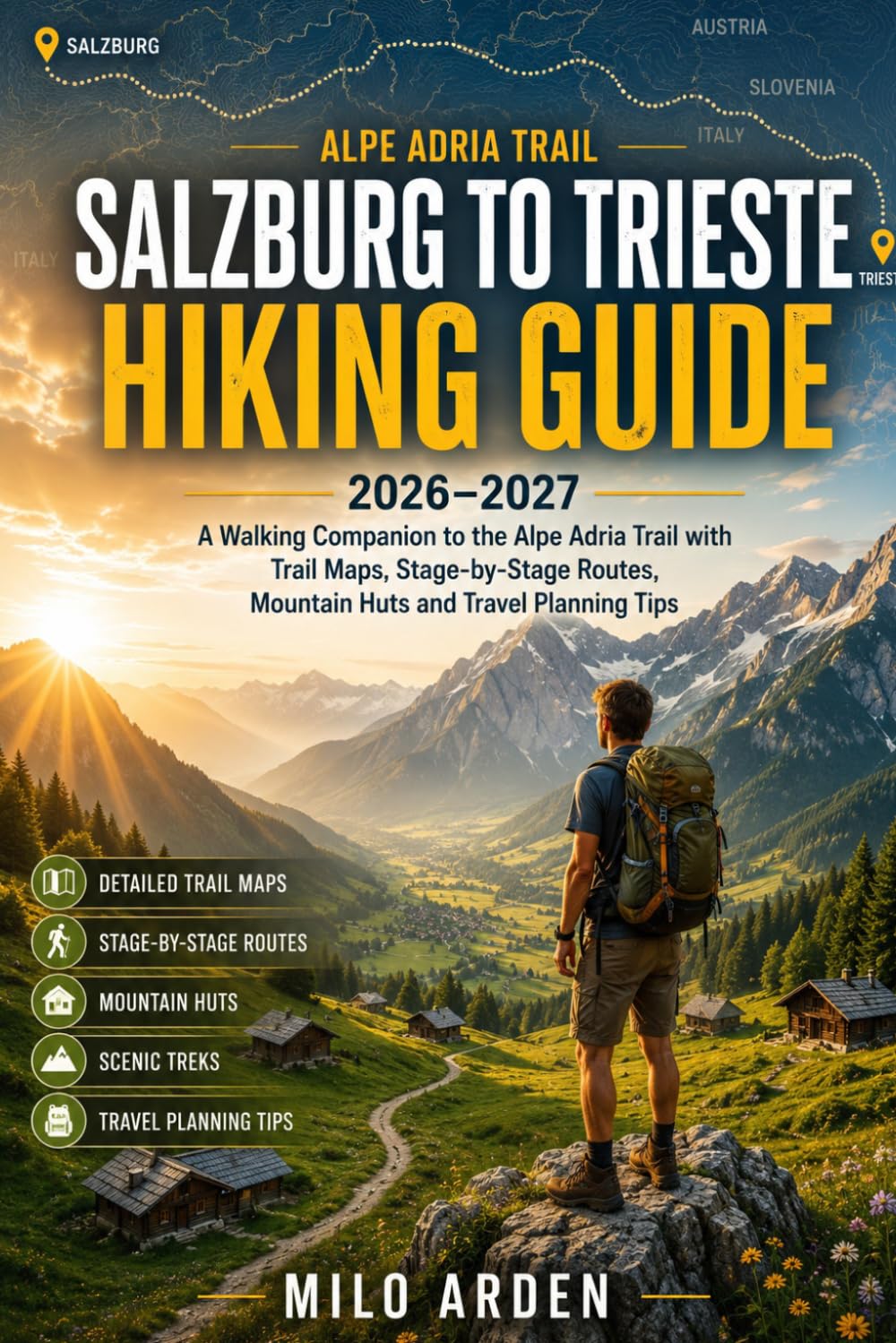 SALZBURG TO TRIESTE HIKING GUIDE 2026–2027: A Walking Companion to the Alpe Adria Trail with Trail Maps, Stage-by-Stage Routes, Mountain Huts and Travel Planning Tips (THE PATHFINDER TRAILS SERIES)
