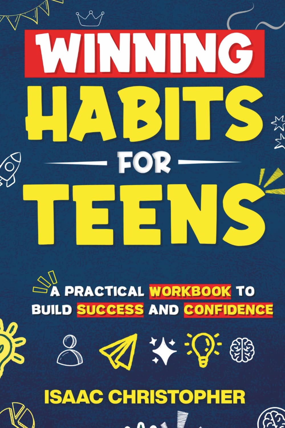 Winning Habits for Teens: A Practical Workbook to Build Success and Confidence