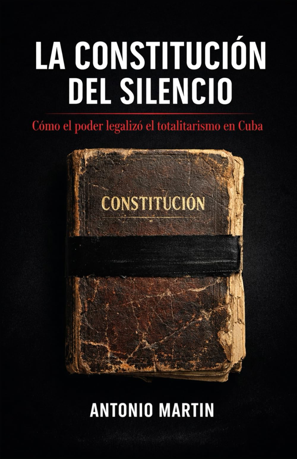 LA CONSTITUCIÓN DEL SILENCIO: Cómo el poder legalizó el totalitarismo en Cuba
