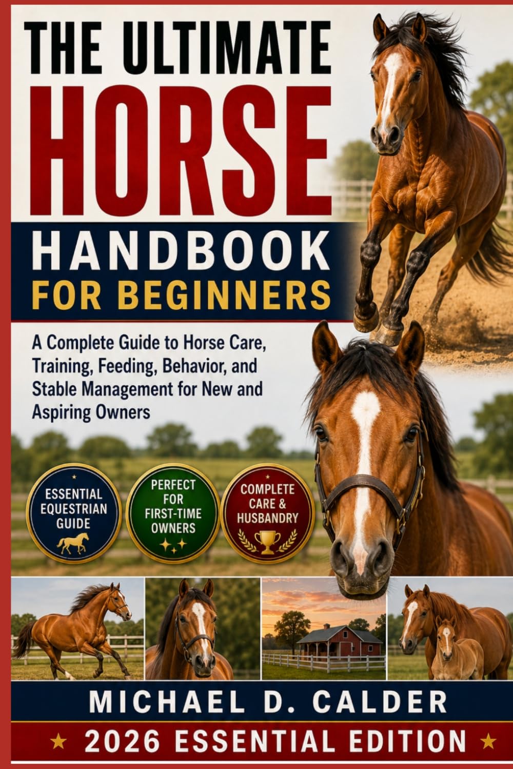 The Ultimate Horse Handbook for Beginners: A Complete Guide to Horse Care, Training, Feeding, Behavior, and Stable Management for New and Aspiring Owners