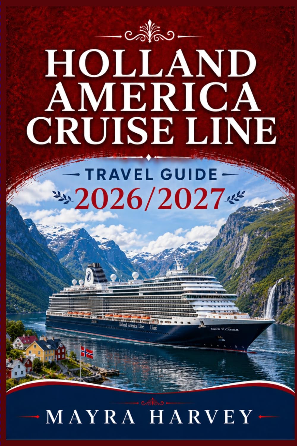 Holland America Cruise Line Travel Guide 2026/2027: Discover Relaxing Voyages, Historic Ports and Unforgettable Ocean Experiences