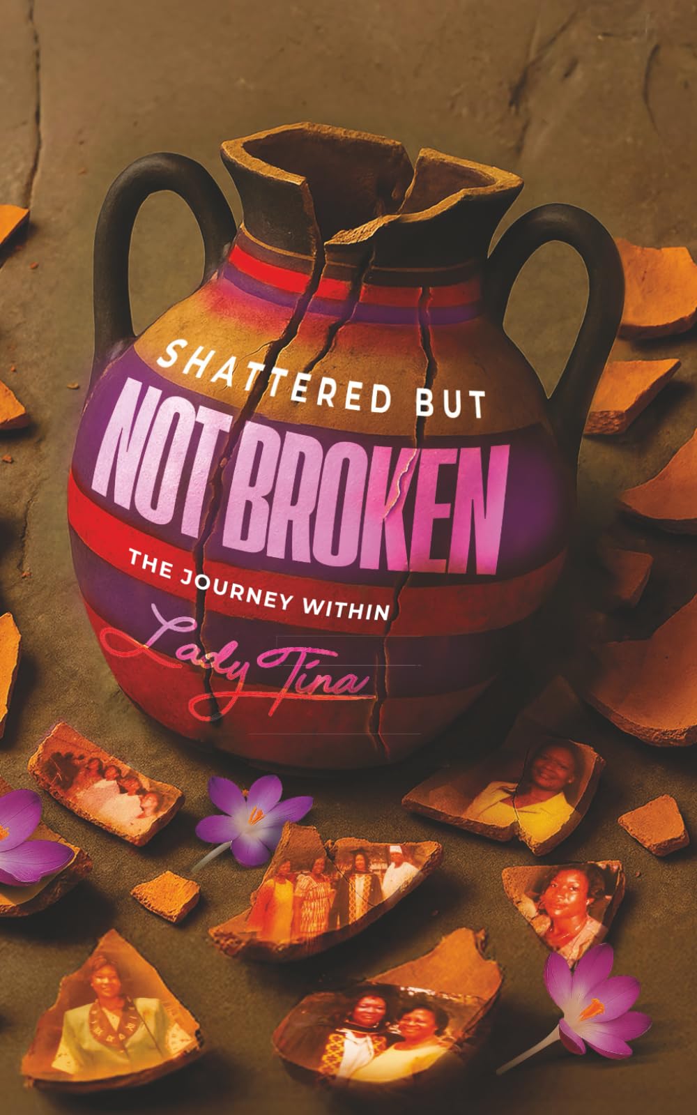 Shattered But Not Broken: The Journey Within by Lady Tina Sarsah
