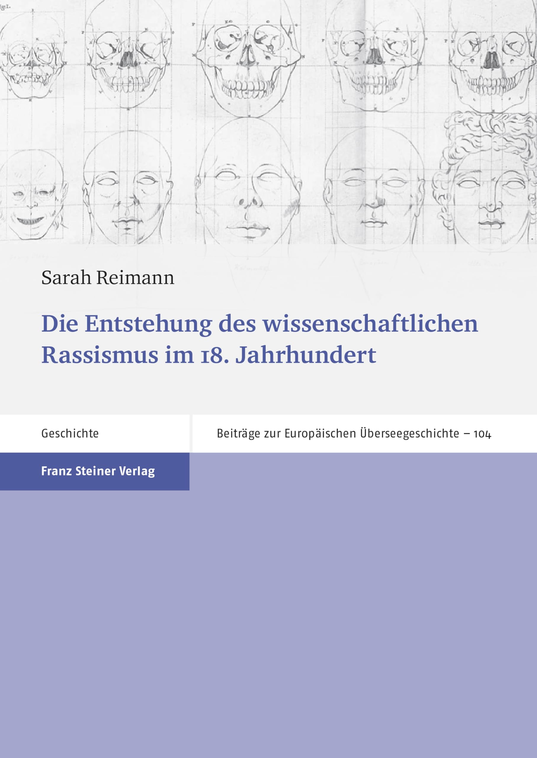 Die Entstehung des wissenschaftlichen Rassismus im 18. Jahrhundert (Beiträge zur Europäischen Überseegeschichte 104)