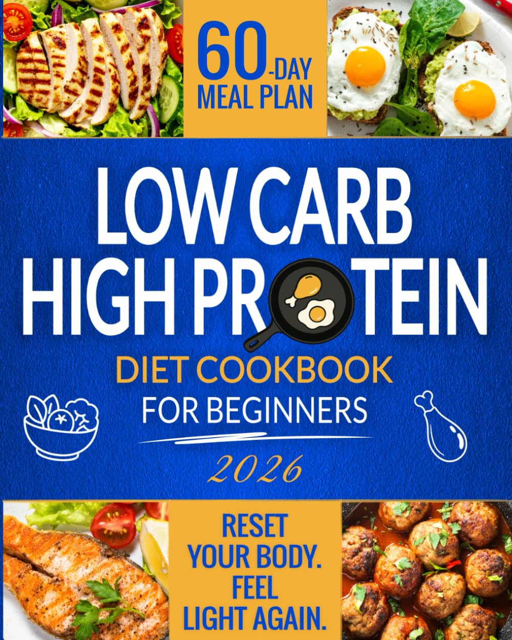 Low Carb High Protein Cookbook: Healthy, Quick, and Flavorful Low-Carb, Protein-Rich Recipes to Lose Weight and Build Muscle with Ease in Just 28 Days | Includes Expert Advice & a 60-Day Meal Plan