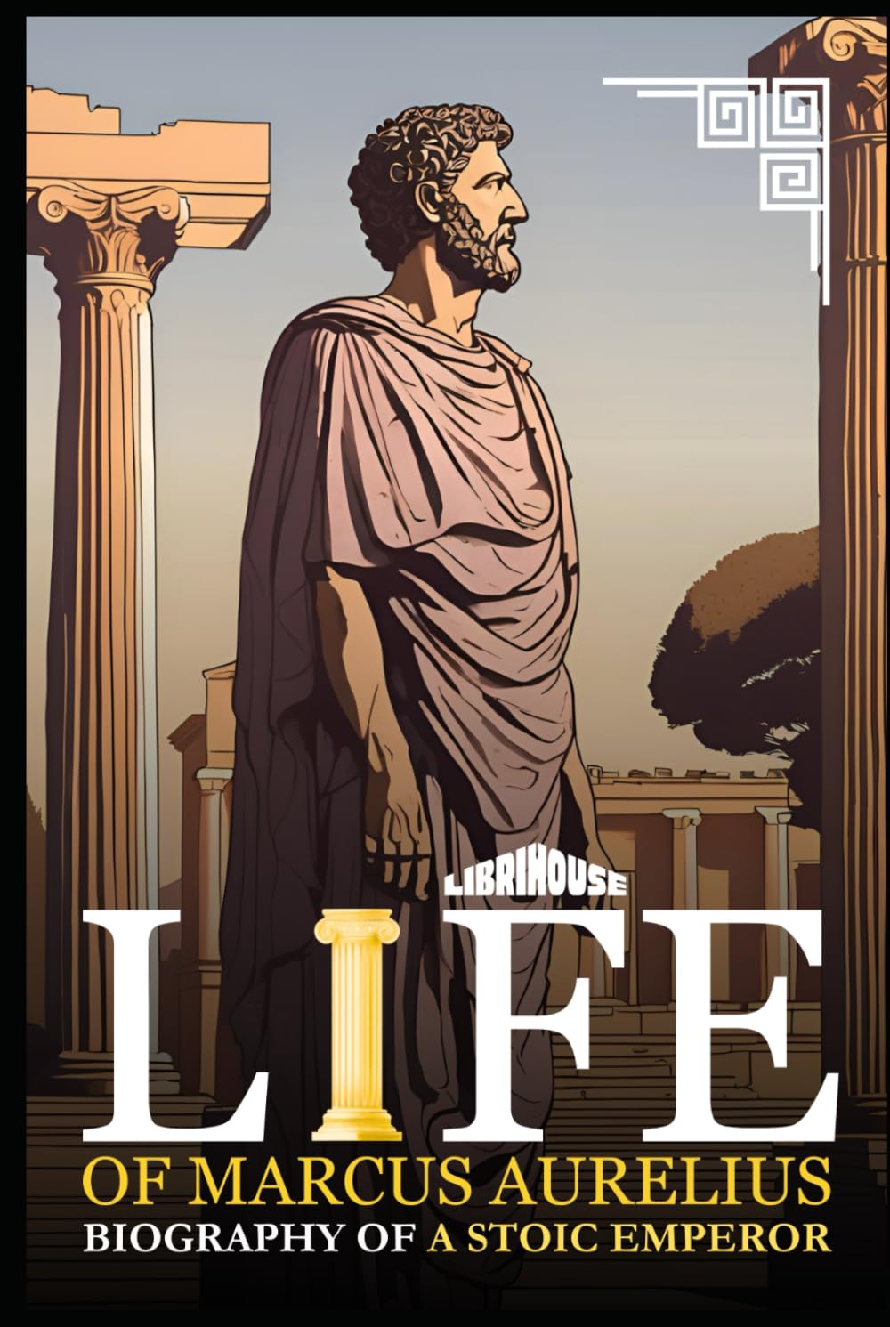 Life of Marcus Aurelius Biography of a Stoic Emperor (Stoicism)