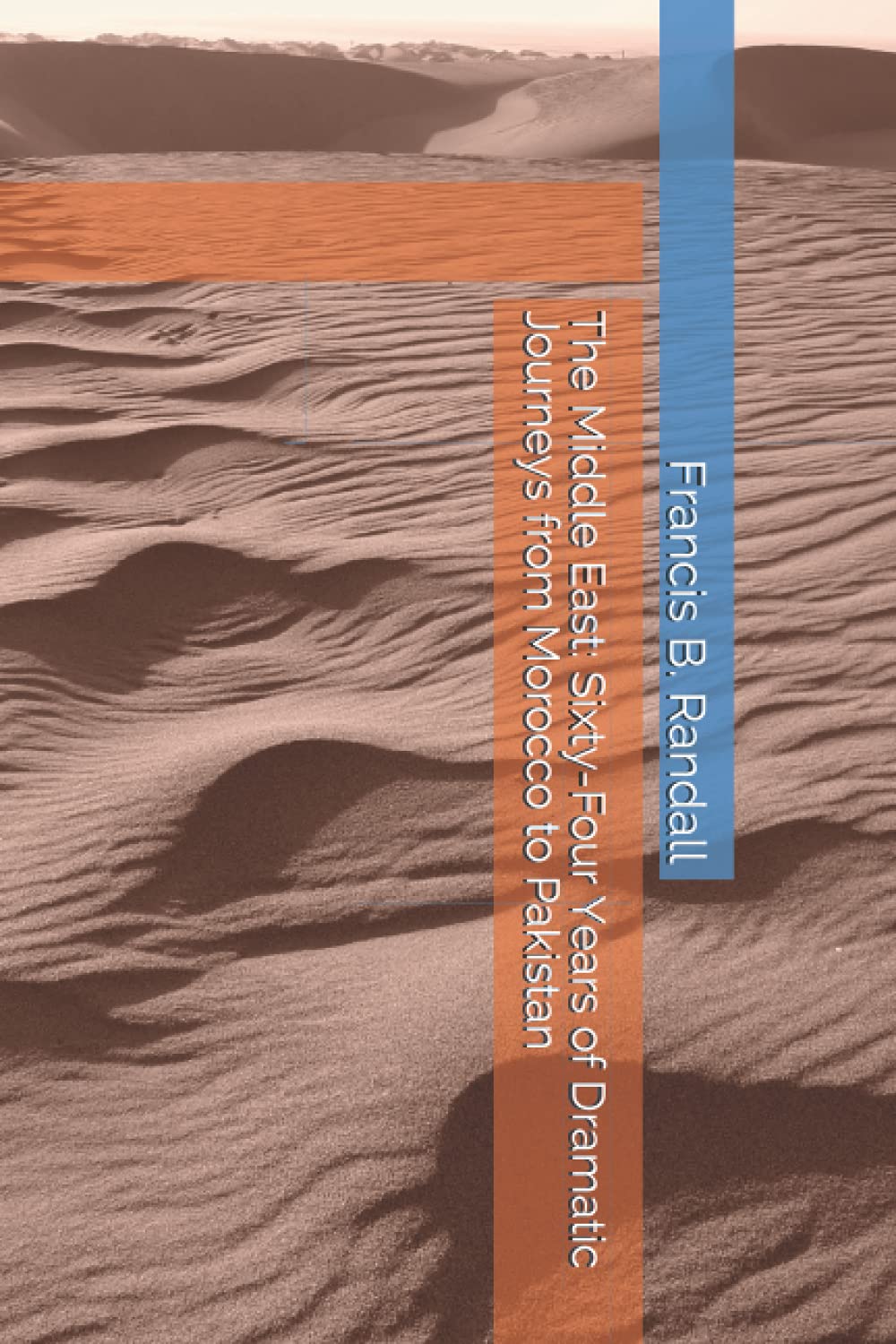 The Middle East: Sixty-Four Years of Dramatic Journeys from Morocco to Pakistan