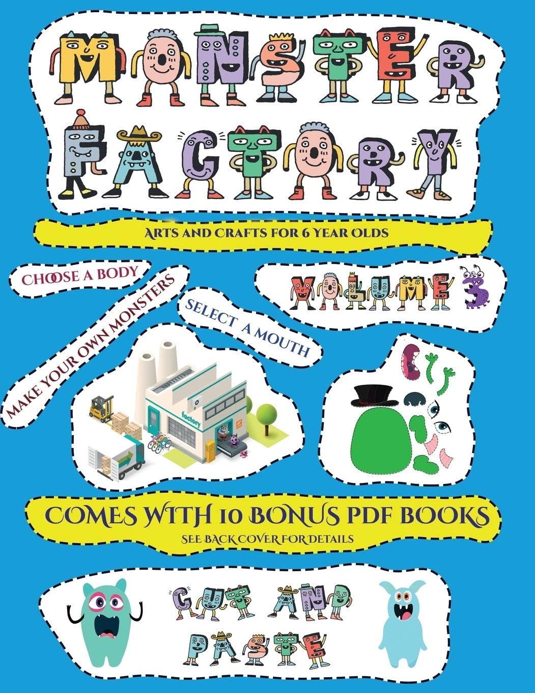 Arts and Crafts for 6 Year Olds (Cut and paste Monster Factory - Volume 3): This book comes with collection of downloadable PDF books that will help ... control, develop visuo-spatial skills, and t