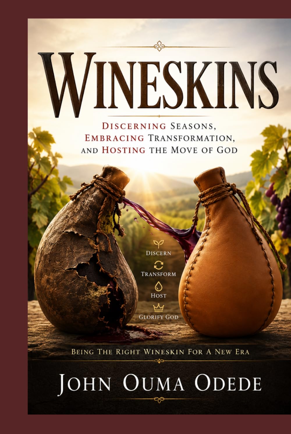 WINESKINS: Discerning Seasons, Embracing Transformation, and Hosting the Move of God