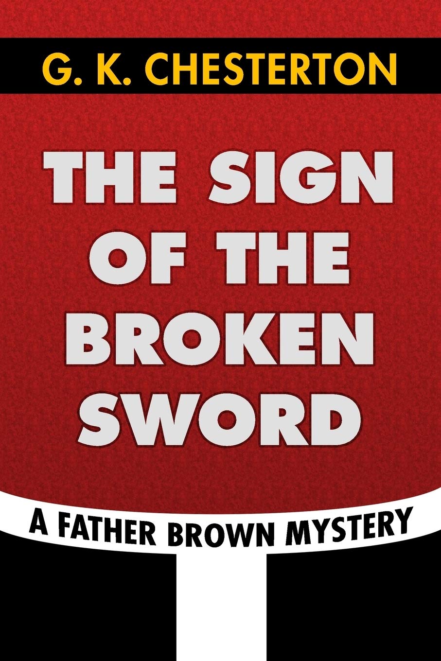 The Sign of the Broken Sword by G. K. Chesterton: Super Large Print Edition of the Classic Father Brown Mystery Specially Designed for Low Vision Readers