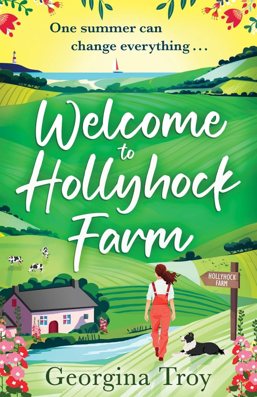 Welcome to Hollyhock Farm: The start of a BRAND NEW uplifting romantic series from Georgina Troy for 2024 (Hollyhock Farm, 1)