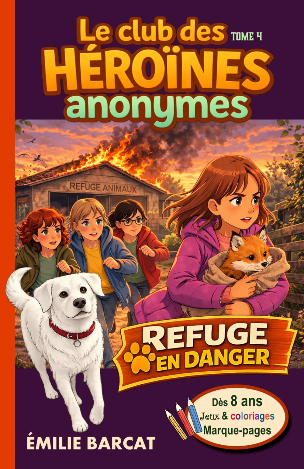 Les Héroïnes Anonymes - Refuge en danger: Roman d’Enquête et d'Amitié dès 8 ans - Ecologie, Animaux et Solidarité - Coloriage et jeux - (Le Club des Héroïnes Anonymes)