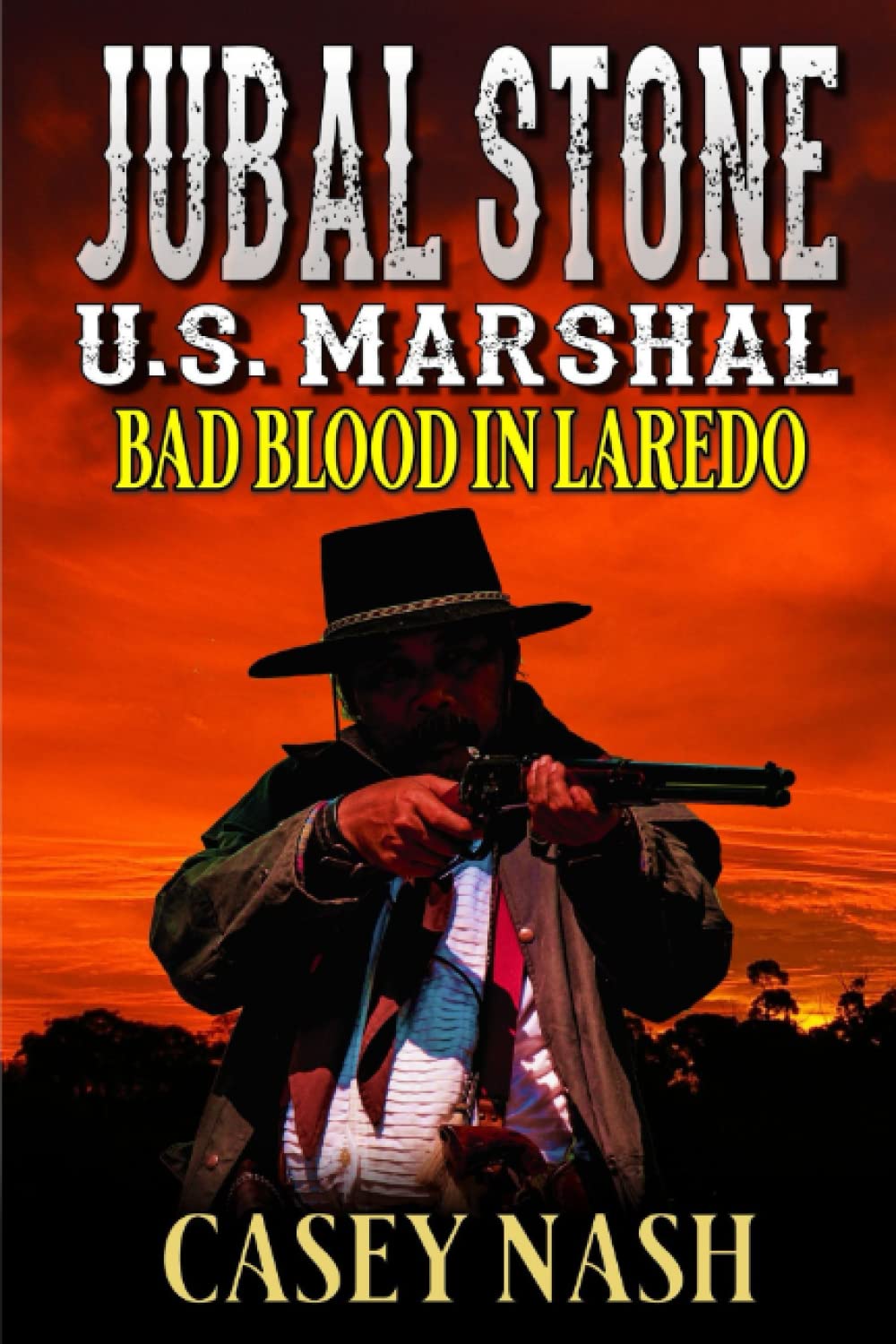 Jubal Stone: U.S. Marshal: Bad Blood In Laredo: A Western Adventure Sequel (A Jubal Stone: U.S. Marshal Western)