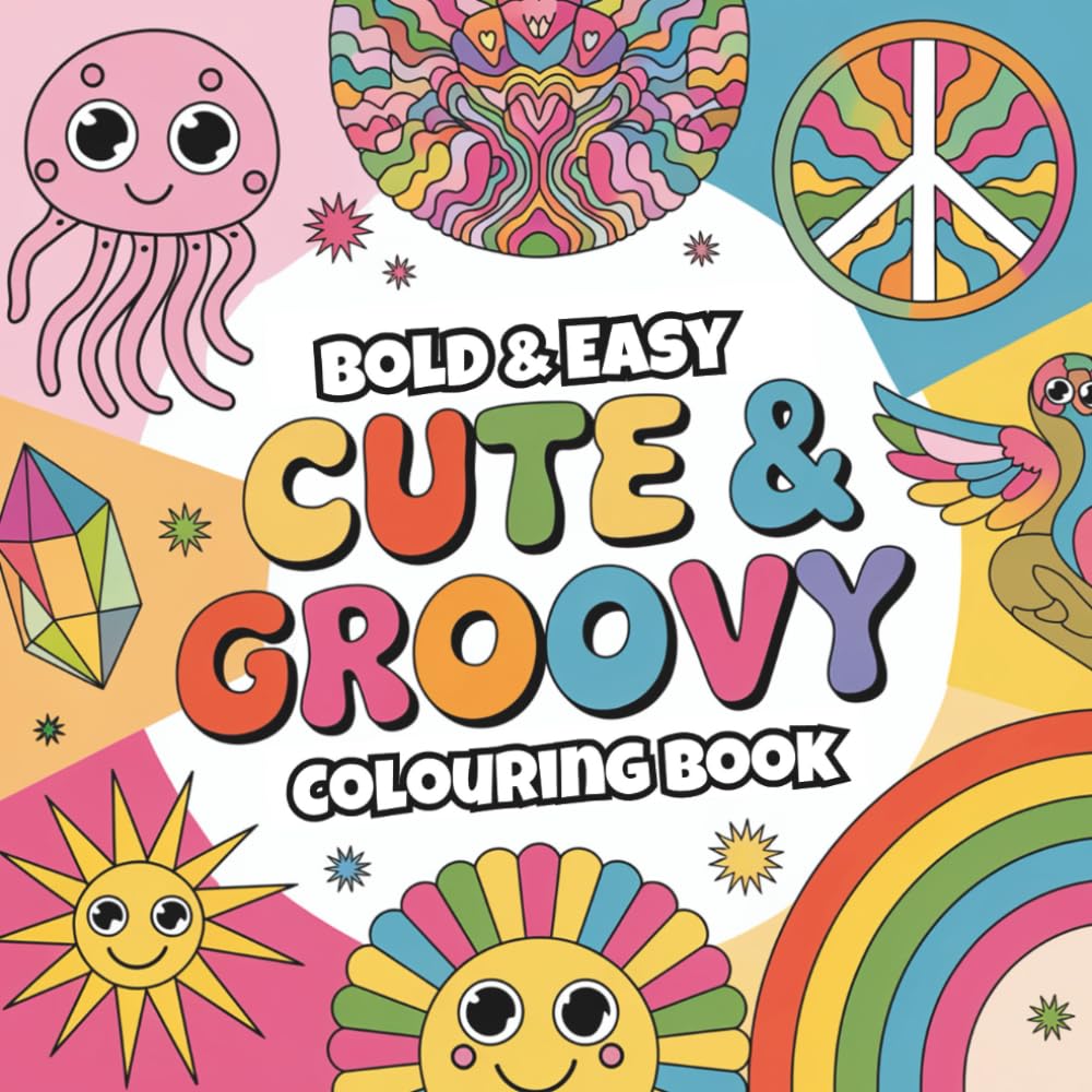 Bold & Easy Cute & Groovy Colouring Book: 50 Fun & Groovy Pages with Bold Designs – Perfect for Kids, Teens & Adults