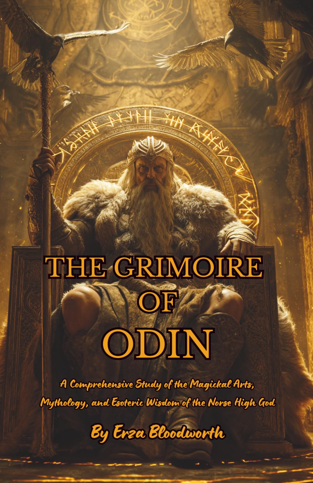 The Grimoire of Odin: A Comprehensive Study of the Magickal Arts, Mythology, and Esoteric Wisdom of the Norse High God: Galdr magic and the voice of the runes.