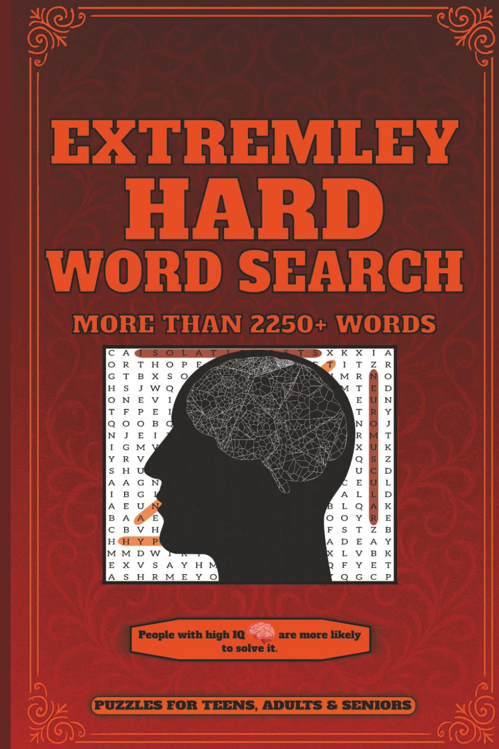 Extremely Hard Word Search Puzzle Book: 2250 Words, 250 Puzzles With Solutions | 6x9 Inches. Test Your Intelligence and Focus With This Book.