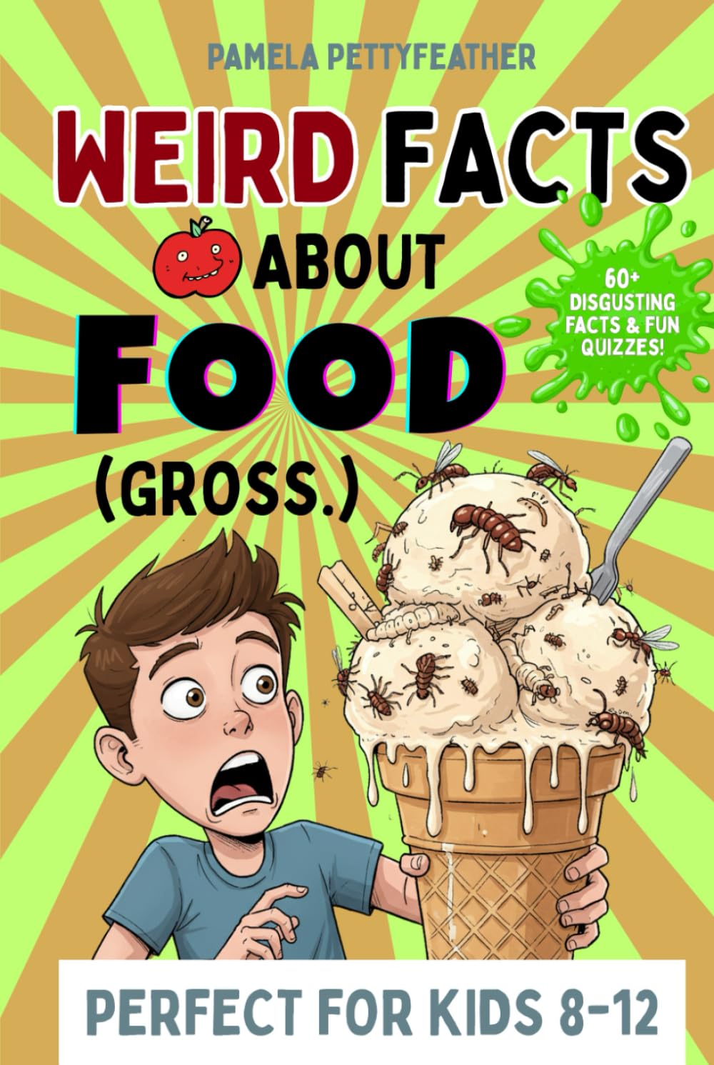 Weird Facts about Food (Gross.): Disgusting (but True!) Food Trivia to Shock Your Friends and Ruin Snack Time (Books for Curious & Clever Kids)