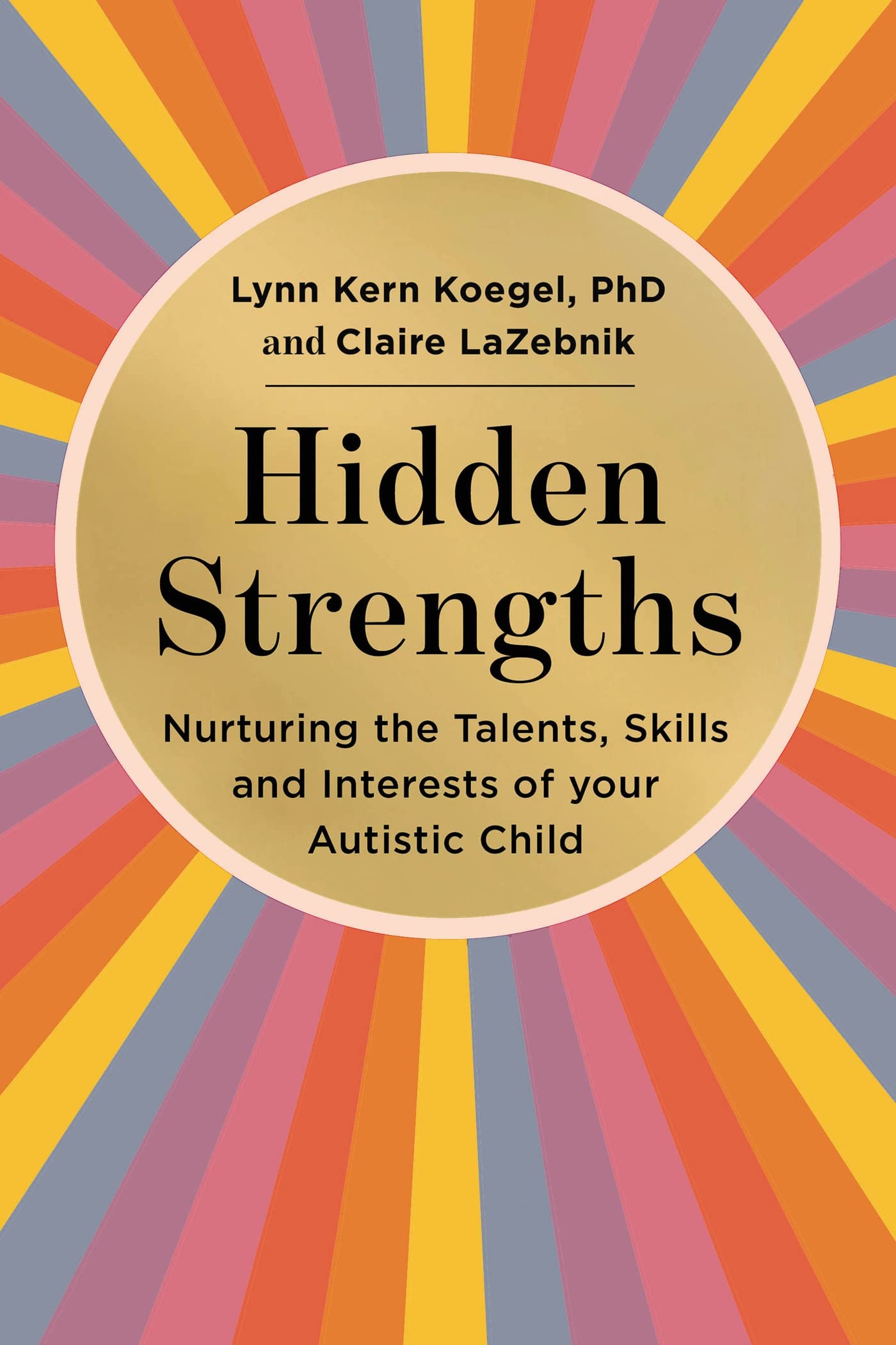 Hidden Strengths: Nurturing the talents, skills and interests of your autistic child