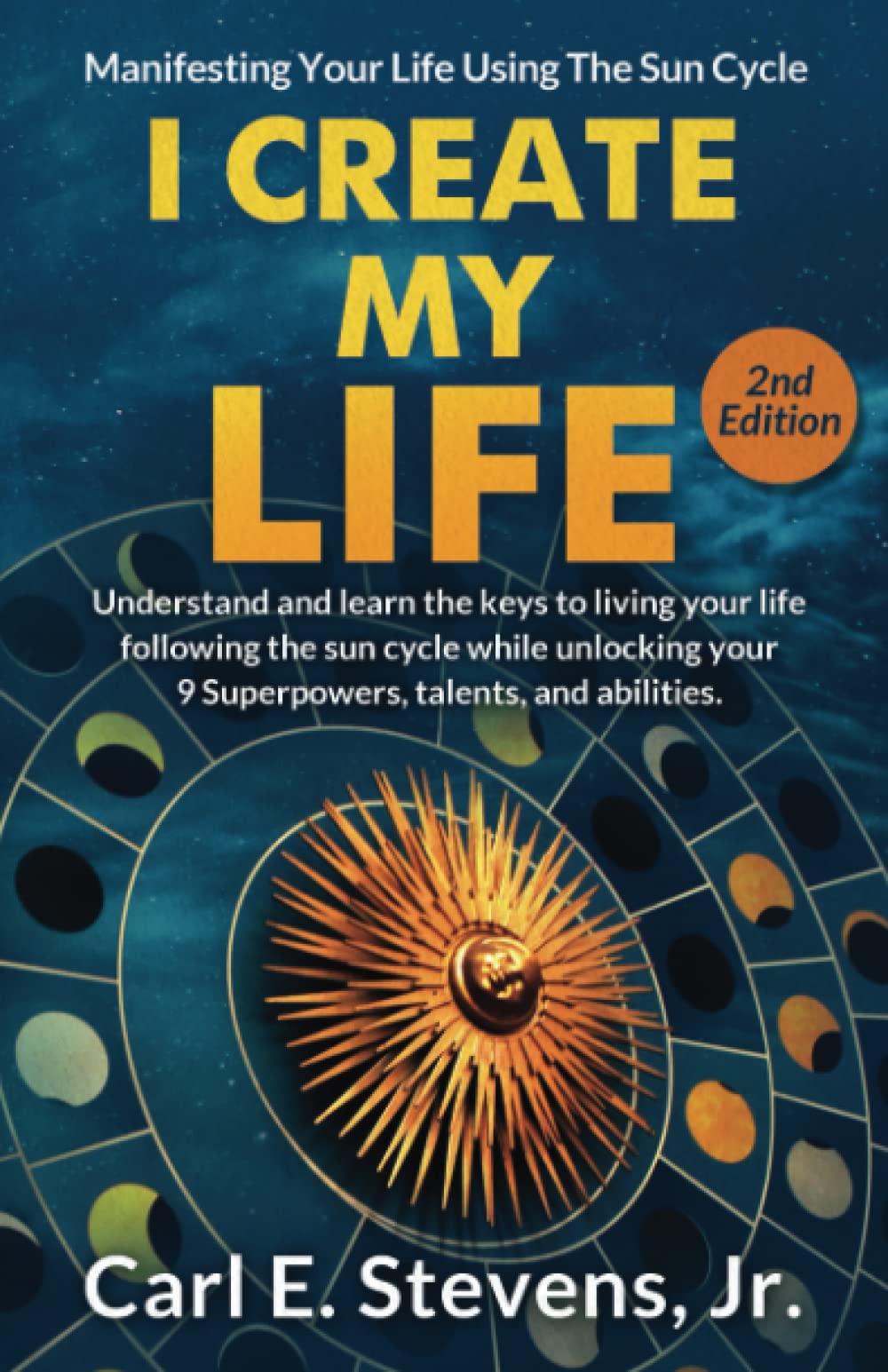 I Create My Life: Manifesting Your Life Using The Sun Cycle Paperback – February 4, 2023