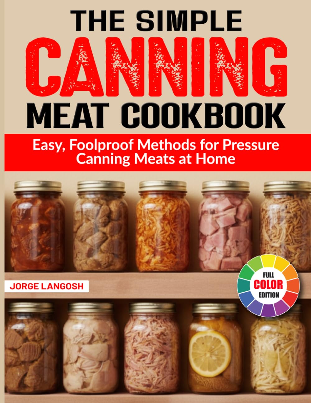 The Simple Canning Meat Cookbook: Easy, Foolproof Methods for Pressure Canning Meats at Home