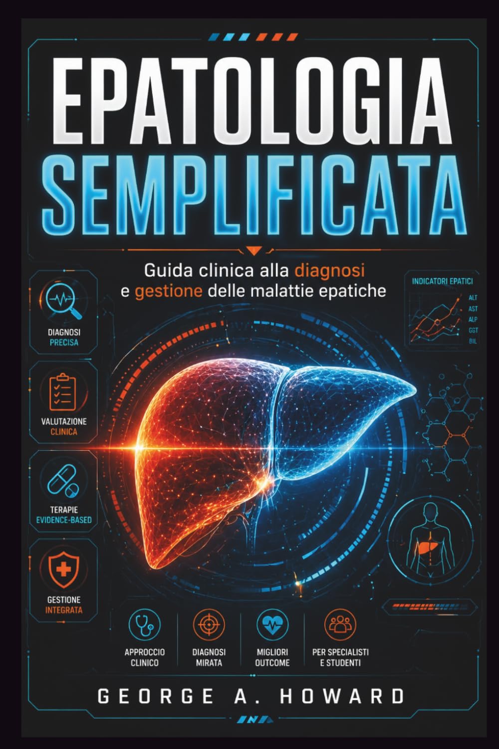 EPATOLOGIA SEMPLIFICATA: Guida clinica alla diagnosi e gestione delle malattie epatiche